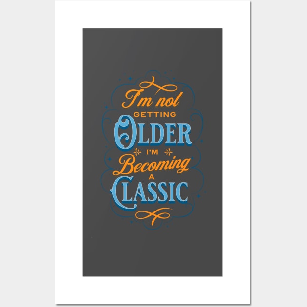 I'm not getting older I'm becoming a classic Wall Art by JonHerrera